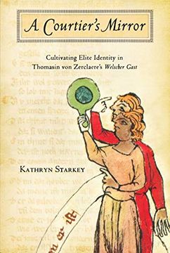 portada A Courtier's Mirror: Cultivating Elite Identity in Thomasin von Zerclaere's Welscher Gast (en Inglés)