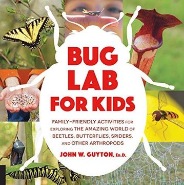 portada Bug lab for Kids: Family-Friendly Activities for Exploring the Amazing World of Beetles, Butterflies, Spiders, and Other Arthropods (Lab Series) (en Inglés)