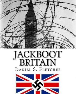 portada Jackboot Britain: The Alternate History - Hitler's Victory & The Nazi UK! (en Inglés)