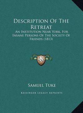 portada description of the retreat: an institution near york, for insane persons of the society an institution near york, for insane persons of the societ
