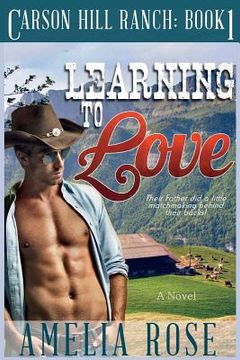 portada Learning to Love: Carson Hill Ranch Series: Book 1 (en Inglés)