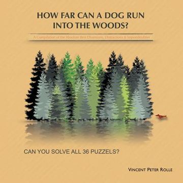 portada How Far Can a Dog Run Into the Woods?: A Compilation of the Absolute Best Diversions, Distractions & Imponderables (in English)