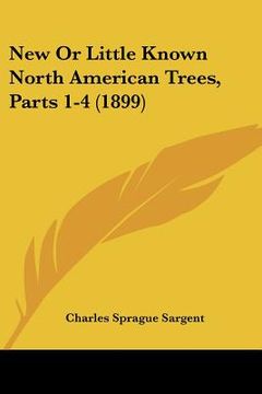 portada new or little known north american trees, parts 1-4 (1899) (in English)
