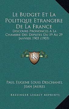 portada Le Budget Et La Politique Etrangere De La France: Discours Prononces A La Chambre Des Deputes Du 19 Au 29 Janvier 1903 (1903) (in French)
