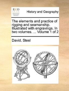 portada the elements and practice of rigging and seamanship. illustrated with engravings. in two volumes. ... volume 1 of 2 (in English)