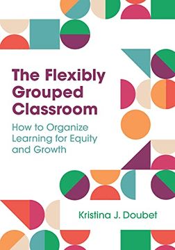 portada The Flexibly Grouped Classroom: How to Organize Learning for Equity and Growth (en Inglés)