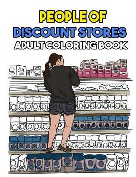 portada People Of Discount Stores Coloring Book: Funny Stress Relief Coloring Book for Adults (en Inglés)