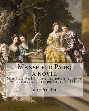 portada Mansfield Park; a novel By: Jane Austen: Mansfield Park is the third published novel by Jane Austen, first published in 1814.