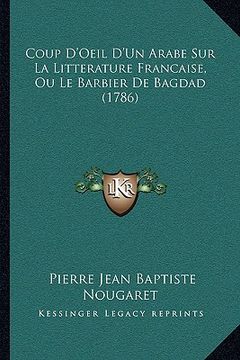 portada Coup D'Oeil D'Un Arabe Sur La Litterature Francaise, Ou Le Barbier De Bagdad (1786) (in French)