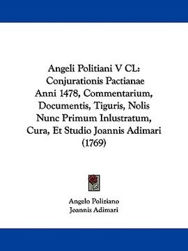 portada angeli politiani v cl: conjurationis pactianae anni 1478, commentarium, documentis, tiguris, nolis nunc primum inlustratum, cura, et studio j (en Inglés)