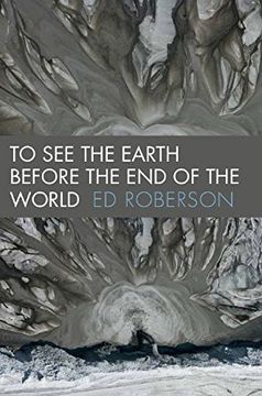 portada To see the Earth Before the end of the World (Wesleyan Poetry Series) (en Inglés)