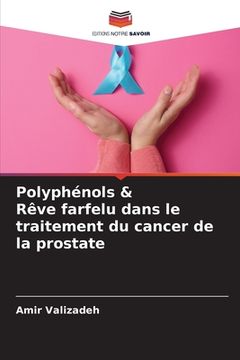 portada Polyphénols & Rêve farfelu dans le traitement du cancer de la prostate (en Francés)