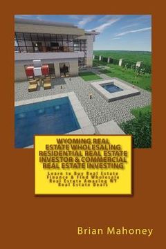 portada Wyoming Real Estate Wholesaling Residential Real Estate Investor & Commercial Real Estate Investing: Learn to Buy Real Estate Finance & Find Wholesale (en Inglés)