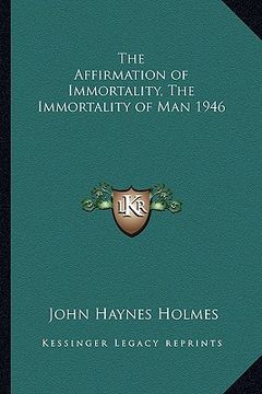 portada the affirmation of immortality, the immortality of man 1946