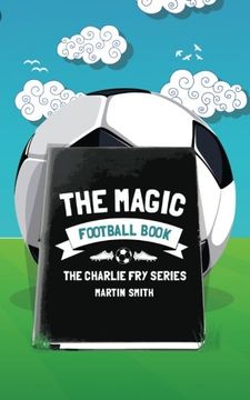 portada The Magic Football Book: (Football book for kids 7-13) (The Charlie Fry Series) (Volume 3)