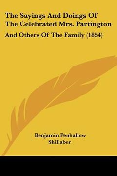 portada the sayings and doings of the celebrated mrs. partington: and others of the family (1854) (en Inglés)