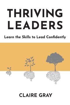 portada Thriving Leaders: Learn the Skills to Lead Confidently (en Inglés)