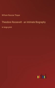 portada Theodore Roosevelt - an Intimate Biography: in large print