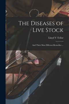 portada The Diseases of Live Stock [microform]: and Their Most Efficient Remedies ... (en Inglés)
