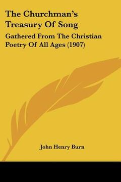 portada the churchman's treasury of song: gathered from the christian poetry of all ages (1907) (en Inglés)