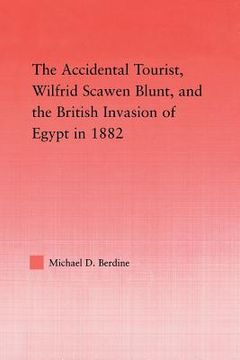 portada the accidental tourist, wilfrid scawen blunt, and the british invasion of egypt in 1882 (en Inglés)
