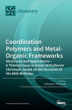portada Coordination Polymers and Metal-Organic Frameworks: Structures and Applications-A Themed Issue in Honor of Professor Christoph Janiak on the Occasion (en Inglés)