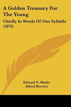 portada a golden treasury for the young: chiefly in words of one syllable (1873) (en Inglés)