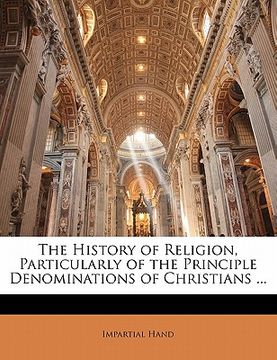 portada the history of religion, particularly of the principle denominations of christians ... (en Inglés)