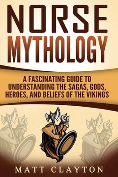 portada Norse Mythology: A Fascinating Guide to Understanding the Sagas, Gods, Heroes, and Beliefs of the Vikings