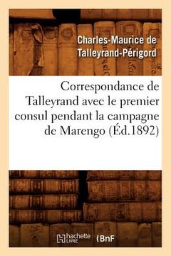 portada Correspondance de Talleyrand Avec Le Premier Consul Pendant La Campagne de Marengo (Éd.1892) (en Francés)
