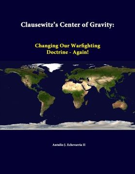 portada Clausewitz's Center Of Gravity: Changing Our Warfighting Doctrine - Again!