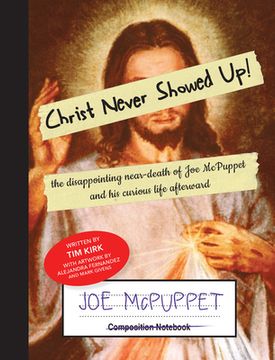 portada Christ Never Showed Up!: the disappointing near-death of Joe McPuppet and his curious life afterward 