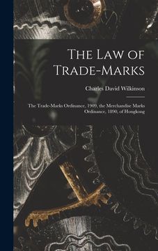 portada The Law of Trade-marks: the Trade-marks Ordinance, 1909, the Merchandise Marks Ordinance, 1890, of Hongkong (en Inglés)