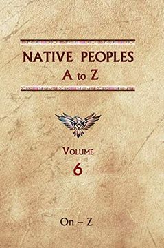 portada Native Peoples a to z (Volume Six): A Reference Guide to Native Peoples of the Western Hemisphere (in English)