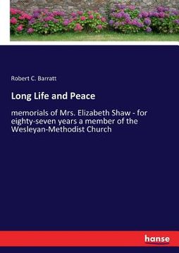 portada Long Life and Peace: memorials of Mrs. Elizabeth Shaw - for eighty-seven years a member of the Wesleyan-Methodist Church (en Inglés)