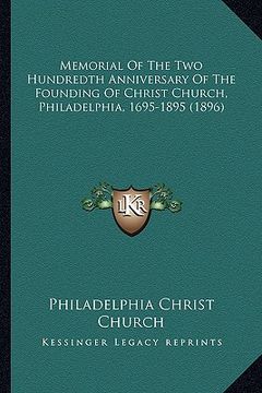 portada memorial of the two hundredth anniversary of the founding of christ church, philadelphia, 1695-1895 (1896) (in English)