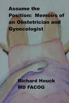 portada Assume the Position: Memoirs of an Obstetrician Gynecologist (en Inglés)