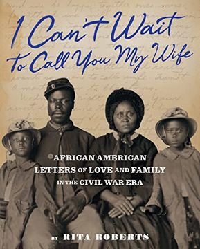 portada "i Can'T Wait to Call you my Wife": African American Letters of Love and Family in the Civil war era (en Inglés)