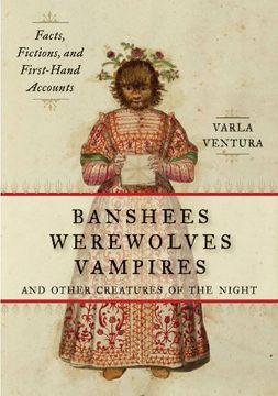 portada Banshees, Werewolves, Vampires, and Other Creatures of the Night: Facts, Fictions, and First-Hand Accounts