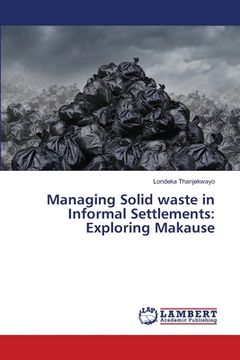 portada Managing Solid waste in Informal Settlements: Exploring Makause (en Inglés)