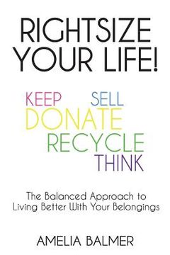 portada Rightsize Your Life!: The Balanced Approach to Living Better With Your Belongings (in English)