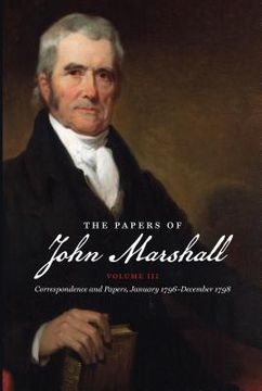 portada The Papers of John Marshall: Vol. III: Correspondence and Papers, January 1796-December 1798 (en Inglés)
