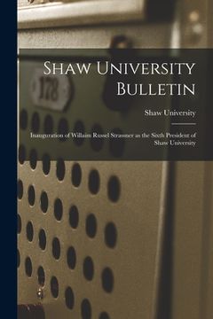 portada Shaw University Bulletin: Inauguration of Willaim Russel Strassner as the Sixth President of Shaw University (in English)