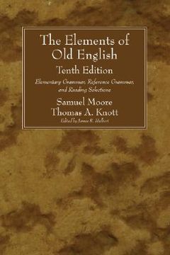 portada the elements of old english: elementary grammar, reference grammar, and reading selections