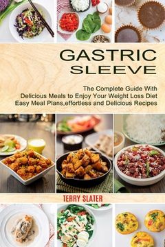 portada Gastric Sleeve: The Complete Guide With Delicious Meals to Enjoy Your Weight Loss Diet (Easy Meal Plans, Effortless and Delicious Recipes) (en Inglés)