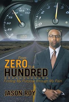 portada From Zero to a Hundred: Finding My Purpose Through My Pain (en Inglés)