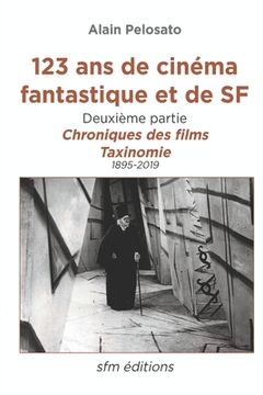 portada 123 ans de cinéma fantastique et de SF - deuxième partie: Chroniques des films et taxinomie (en Francés)