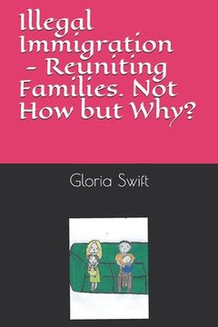 portada Illegal Immigration: Reuniting Families - Not How but Why? (en Inglés)