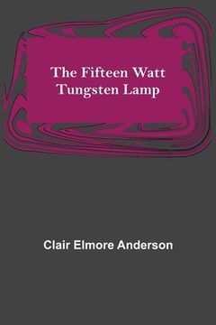 portada The Fifteen Watt Tungsten Lamp (en Inglés)