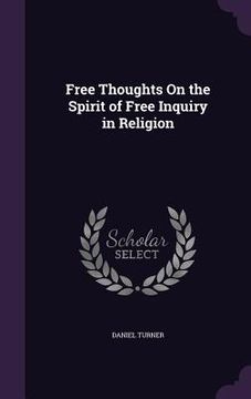 portada Free Thoughts On the Spirit of Free Inquiry in Religion (en Inglés)